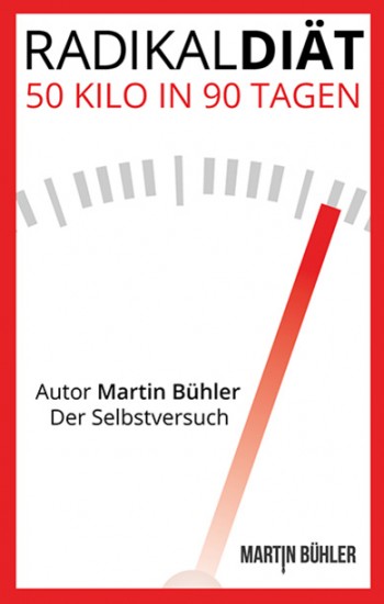 Radikaldiät - 50 Kilo in 90 Tagen abnehmen, Autor Martin Bühler